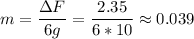 \displaystyle m=\frac{\Delta F}{6g}=\frac{2.35}{6*10}\approx0.039