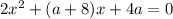 2x^2+(a+8)x+4a=0