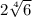 2\sqrt[4]{6}