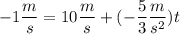 {\displaystyle -1\frac{m}{s} = 10\frac{m}{s} + (-\frac{5}{3}\frac{m}{s^2} )t }