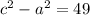 c^2-a^2=49