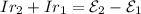 \displaystyle Ir_2+Ir_1=\mathcal{E}_2-\mathcal{E}_1