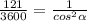 \frac{121}{3600} =\frac{1}{cos^{2} \alpha }