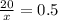 \frac{20}{x} = 0.5