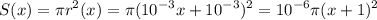 \displaystyle S(x)=\pi r^2(x)=\pi (10^{-3}x+10^{-3})^2=10^{-6}\pi (x+1)^2