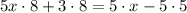 5x \cdot 8 + 3 \cdot 8 = 5 \cdot x - 5 \cdot 5