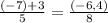 \frac{(-7)+3}{5} =\frac{(-6,4)}{8}