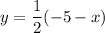 {\displaystyle y=\frac{1}{2}(-5-x) }