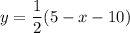 {\displaystyle y=\frac{1}{2}(5-x-10) }