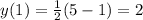 y(1)=\frac{1}{2}(5-1) = 2