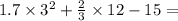 1.7 \times 3 { }^{2} + \frac{2}{3} \times 12 - 15 =