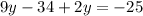 9y - 34 + 2y = - 25