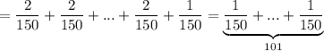 =\dfrac{2}{150}+\dfrac{2}{150}+...+\dfrac{2}{150}+\dfrac{1}{150}=\underbrace{\dfrac{1}{150}+...+\dfrac{1}{150}}_{101}