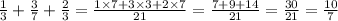 \frac{1}{3} + \frac{3}{7} + \frac{2}{3} = \frac{1 \times 7 + 3 \times 3 + 2 \times 7}{21} = \frac{7 + 9 + 14}{21} = \frac{30}{21} = \frac{10}{7}