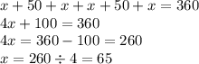 x + 50 + x + x + 50 + x = 360 \\ 4x + 100 = 360 \\ 4x = 360 - 100 = 260 \\ x = 260 \div 4 = 65