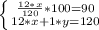 \left \{ {{\frac{12*x}{120}*100=90 } \atop {12*x+1*y=120}} \right.