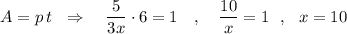 A=p\, t\ \ \Rightarrow \ \ \ \dfrac{5}{3x}\cdot 6=1\ \ \ ,\ \ \ \dfrac{10}{x}=1\ \ ,\ \ x=10