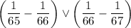 \left(\dfrac{1}{65}-\dfrac{1}{66} \right) \vee \left(\dfrac{1}{66}-\dfrac{1}{67} \right)