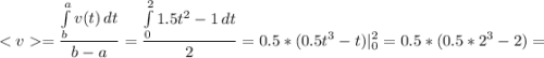 \displaystyle =\frac{\int\limits^a_b {v(t)} \, dt }{b-a}=\frac{\int\limits^2_0 {1.5t^2-1} \, dt }{2}=0.5*(0.5t^3-t)|_0^2=0.5*(0.5*2^3-2)=