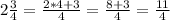 2\frac{3}{4}=\frac{2*4+3}{4}=\frac{8+3}{4}=\frac{11}{4}