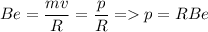 \displaystyle Be=\frac{mv}{R}=\frac{p}{R}= p=RBe