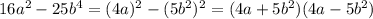 16a^2-25b^4=(4a)^2-(5b^2)^2=(4a+5b^2)(4a-5b^2)