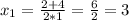 x_{1} =\frac{2+4}{2*1}= \frac{6}{2}=3