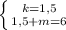 \left \{ {{k=1,5} \atop {1,5 + m = 6}} \right.