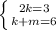 \left \{ {{2k = 3} \atop {k + m = 6}} \right.