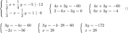 \left\{\begin{array}{l}\dfrac{1}{3}\, x+\dfrac{1}{4}\, y=-5\ |\cdot 12\\\dfrac{1}{3}-x-\dfrac{1}{2}\, y=1\ |\cdot 6\end{array}\right\ \ \left\{\begin{array}{l}4x+3y=-60\\2-6x-3y=6\end{array}\right\ \ \left\{\begin{array}{lll}4x+3y=-60\\6x+3y=-4\end{array}\right\ \ominus \\\\\\\left\{\begin{array}{l}3y=-4x-60\\-2x=-56\end{array}\right\ \ \left\{\begin{array}{l}3y=-4\cdot 28-60\\x=28\end{array}\right\ \ \left\{\begin{array}{l}3y=-172\\x=28\end{array}\right