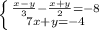 \left \{ {{\frac{x-y}{3} -\frac{x+y}{2} =-8} \atop {7x+y=-4}} \right. \\