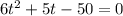 6t^{2}+5t - 50 = 0