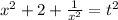 x^{2} +2+\frac{1}{x^{2} } =t^{2}