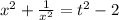 x^{2}+\frac{1}{x^{2} } =t^{2}-2