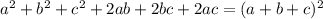 a^2+b^2+c^2+2ab+2bc+2ac=(a+b+c)^2