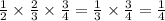 \frac{1}{2} \times \frac{2}{3} \times \frac{3}{4} = \frac{1}{3} \times \frac{3}{4} = \frac{1}{4}