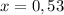 \blue{x = 0,53}