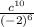 \frac{c^{10} }{(-2)^{6} }