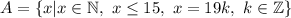 A=\{x|x\in\mathbb{N},\ x\leq15,\ x=19k,\ k\in\mathbb{Z} \}