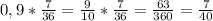 0,9 * \frac{7}{36} =\frac{9}{10} *\frac{7}{36} =\frac{63}{360} =\frac{7}{40}