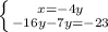 \left \{ {{x=-4y} \atop {-16y-7y=-23}} \right.