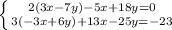 \left \{ {{2(3x-7y)-5x+18y=0} \atop {3(-3x+6y)+13x-25y=-23}} \right.