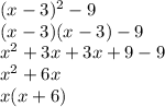 (x - 3)^{2} - 9\\(x - 3)(x - 3) - 9\\x^2 + 3x + 3x + 9 - 9\\x^2 + 6x\\x(x + 6)