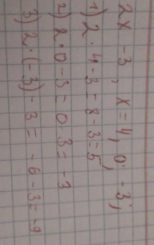 Найдите значение выражения:1) 2x – 3 при х = 4; 0; -3;​