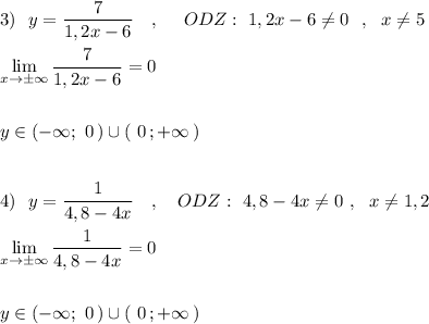 3)\ \ y=\dfrac{7}{1,2x-6}\ \ \ ,\ \ \ \ ODZ:\ 1,2x-6\ne 0\ \ ,\ \ x\ne 5\\\\\lim\limits _{x\to \pm \infty } \dfrac{7}{1,2x-6}=0\\\\\\y\in (-\infty ;\ 0\, )\cup (\ 0\, ;+\infty \, )\\\\\\4)\ \ y=\dfrac{1}{4,8-4x}\ \ \ ,\ \ \ ODZ:\ 4,8-4x\ne 0\ ,\ \ x\ne 1,2\\\\\lim\limits _{x\to \pm \infty } \dfrac{1}{4,8-4x}=0\\\\\\y\in (-\infty ;\ 0\, )\cup (\ 0\, ;+\infty \, )