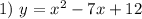 1)\ y=x^2-7x+12