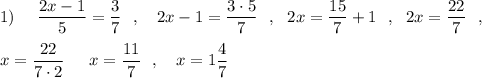 1)\ \ \ \ \dfrac{2x-1}{5}=\dfrac{3}{7}\ \ ,\ \ \ 2x-1=\dfrac{3\cdot 5}{7}\ \ ,\ \ 2x=\dfrac{15}{7}+1\ \ ,\ \ 2x=\dfrac{22}{7}\ \ ,\\\\x=\dfrac{22}{7\cdot 2}\ \,\ \ \ x=\dfrac{11}{7}\ \ ,\ \ \ x=1\dfrac{4}{7}