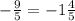 -\frac{9}{5} = -1\frac{4}{5}