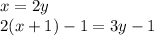 x = 2y \\ 2(x + 1) - 1 = 3y - 1