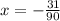 x = - \frac{31}{90}